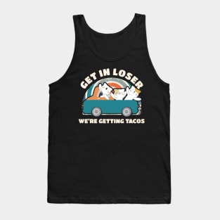 Get In Loser We're Getting Tacos Cute Tank Top